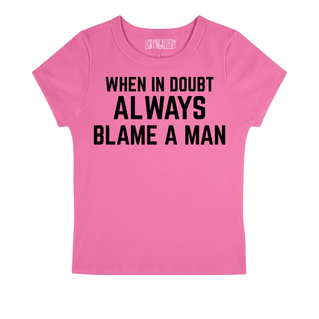 BLAME A MAN BABY TEE